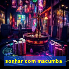 sonhar com macumba